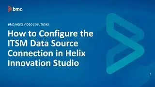 Helix ITSM: How to Configure the ITSM Data Source Connection in Helix Innovation Studio