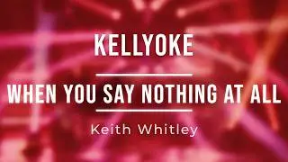 Kellyoke | When You Say Nothing at All (Keith Whitley)