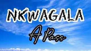 Nkwagala - A Pass [Lyrics]