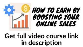 How to Earn by Boosting Your Online Sales | Get your full video course link in description