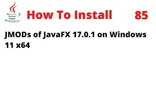How To Install JMODs of JavaFX 17.0.1 on Windows 11 x64