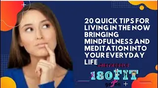 20 Quick tips for living in the now bringing mindfulness and meditation into your everyday life
