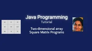 Lesson 56 2D Arrays - Part 5 - Square Matrix Programs
