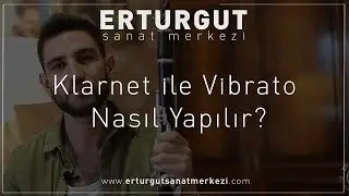 Klarnet ile Vibrato Nasıl Yapılır? | Erturgut Sanat - Klarnet Kursu İzmir