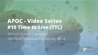 Expiring Nodes with Time To Live (TTL) APOC Series #10