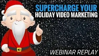 How To Supercharge Your Holiday Video Marketing - Webinar #15 Replay
