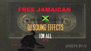 FREE 2024 JAMAICAN DJ SOUND EFFECTS (LAZERS, HORNS, SPIRALS ETC)🔥🔥 - SHERDVN