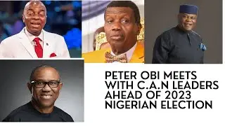 Peter Obi meets with David Oyedepo, Okonkwo and E.A Adeboye ahead of the 2023 Nigerian Election