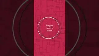 Magma is not a reverb