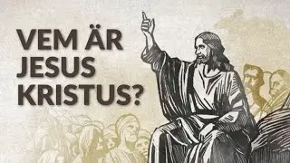Vem är Jesus Kristus