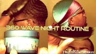 360 WAVE NIGHT ROUTINE!!!