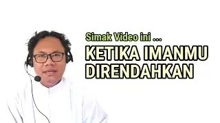 KETIKA IMAN-KU DIRENDAHKAN ...