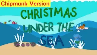 (Chipmunk Version) Christmas Under the Sea | Christmas Music Video