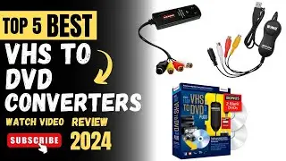 Top 5 Best VHS to DVD Converters On 2024