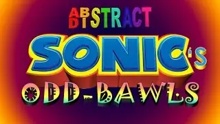 99th Abstract Distract: Sonic's Odd-bawls