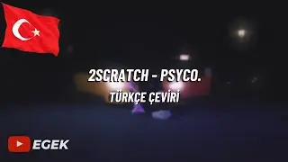2Scratch - PSYCO. | TÜRKÇE ÇEVİRİ