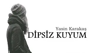 Yasin Karakaş - Dipsiz Kuyum