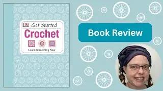 DK Crochet Get Started Book Review: Must-Have Crochet Book for All Skill Levels