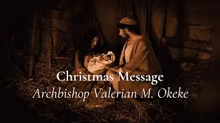 CHRISTMAS MESSAGE 2023 | Archbishop Valerian M. Okeke