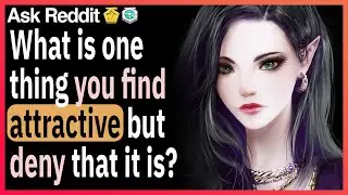 What is one thing you find attractive, but deny that it is?