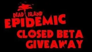 [Giveaway] Dead Island Epedemic Closed Beta key giveaway
