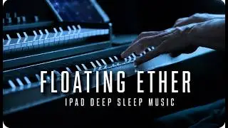 Floating Eather 2021- Ipad Deep Sleep Music - KQ Dixie Synth & MixBox