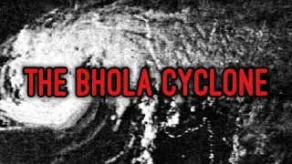 The Cyclone That Gave Birth To A Nation | The Bhola Cyclone - The World's Deadliest Storm