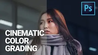 Cinematic Color Grading - Make Your Photos Look Like The Ones in the Film In Photoshop