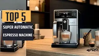 Best Super Automatic Espresso Machine [2024] - Top 5 Picks