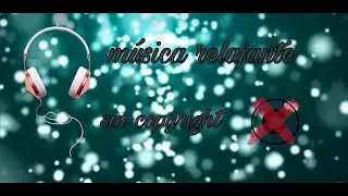 Música para relajarse - PLAYLIST MUSICA SIN COPYRIGHT PARA TUS VIDEOS