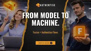 Authentise Flows X Autodesk Fusion - Swiftly Fuse Design with Manufacturing