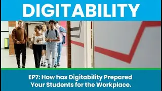 Episode 7 How has Digitability Prepared Your Students for the Workplace