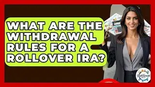 What Are The Withdrawal Rules For A Rollover IRA? - Get Retirement Help
