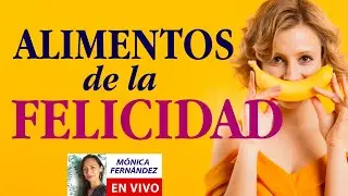 LA DIETA DE LA FELICIDAD - ALIMENTOS QUE TE HACEN SENTIR BIEN - Por: Mónica Fernández