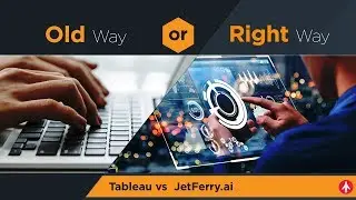 Tableau vs JetFerry.ai  -  Old way or the Right way?