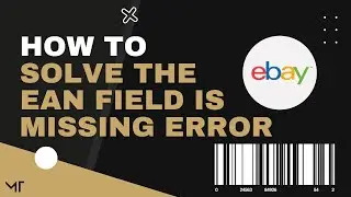 How to Solve: The EAN Field is Missing Error on eBay | Sell on eBay