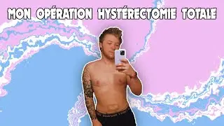 Mon opération hystérectomie totale // Ftm transgenre français // CRAZYDEN !