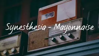 Synesthesia(Lyrics) - Mayonnaise