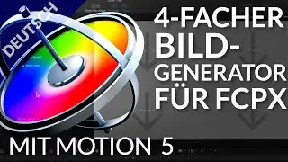 Motion 5 | Erstellung eines 4er Bild-in-Bild Generators mit Motion zur Verwendung in Final Cut Pro X