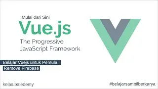 Belajar Vue.js - #73 Remove Firebase