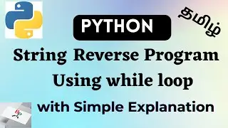Python String Reverse using while loop in Tamil | Python Strings | Python Tutorial for Beginners