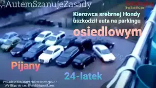 Pijany 24-letni kierowca srebrnej Hondy uszkodził auta na parkingu osiedlowym.