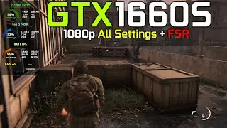The Last of Us Part 1 : GTX 1660 SUPER - 1080p All Settings + FSR