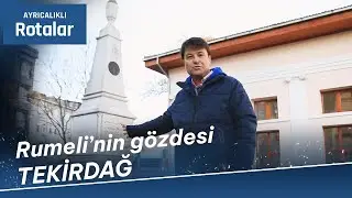 Rumeli'nin Gözdesi: Tekirdağ | 