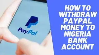 PayPal to Naira - How to Withdraw PayPal Money to Nigeria Bank Account