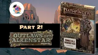 Should You GM Outlaws of Alkenstar? - Part 2 (SPOILERS)