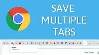 How to Save All your Tabs, Saving Multiple Tabs in Google Chrome