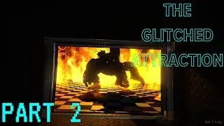 The Glitched Attraction (FNAF Fan Game) Part 2 #fnaf