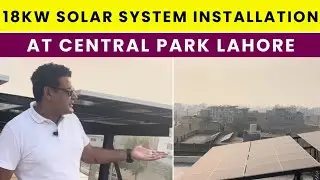 18kW Solar System Installation at Central Park Lahore | Complete Installation Guide
