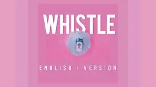 BLACKPINK - Whistle (휘파람) English Version